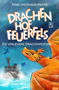 Die Macht der Drachenmöchte – Drachenhof Feuerfels – Band 6